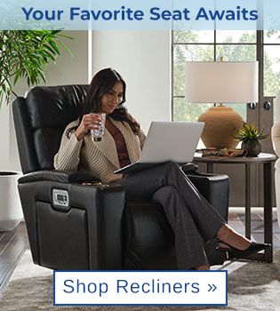Your Favorite Seat Awaits - shop Recliners