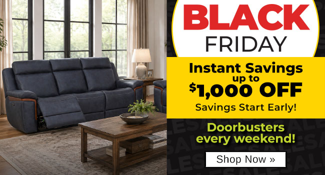 Black Friday Instant Savings up to $1000 off - Savings start early - Doorbusters every weekend!
