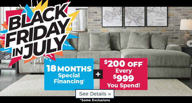 Black Friday in July - $200 off every $999 + 18 months special financing