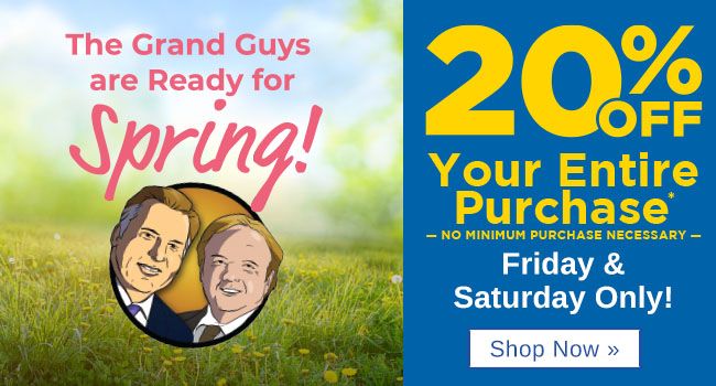 The grand guys are ready for spring-20% off your purchase - no minimum