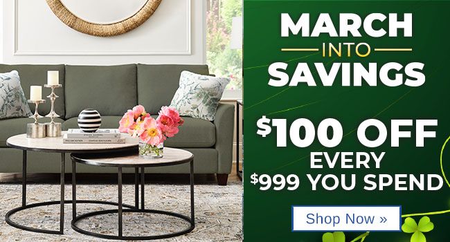 March into Savings - $100 off every $999 spent - Starts Thursday 3/5